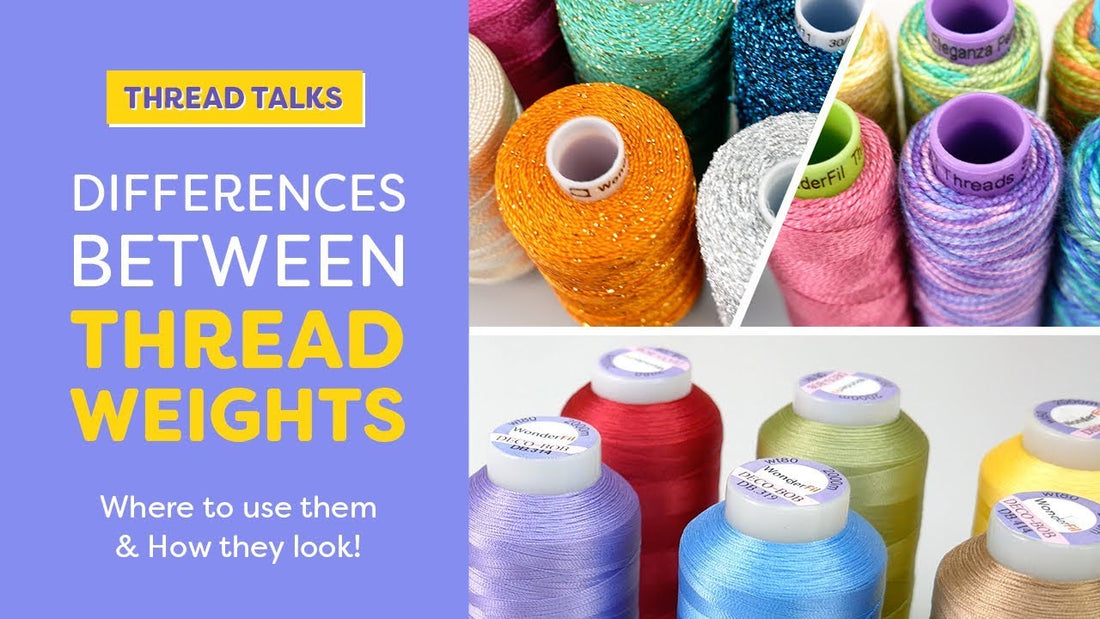 Thread Talks: Differences Between Thread Weights: Where to use them & how they look