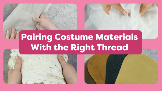Pairing Costume Materials With the Right Thread